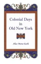 Colonial Days in Old New York - Alice Morse Earle