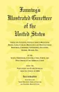 Fanning's Illustrated Gazetteer of the United States, giving the location, physical aspect, mountains, rivers, lakes, climate, productive and manufacturing resources, commerce, government, education, general history, etc. of the States, Territorie... - Heritage Books