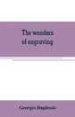 The wonders of engraving - Georges Duplessis