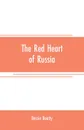 The red heart of Russia - Bessie Beatty