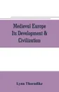 Medieval Europe Its Development & Civilization - Lynn Thorndike