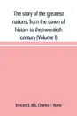 The story of the greatest nations, from the dawn of history to the twentieth century. a comprehensive history, founded upon the leading authorities, including a complete chronology of the world, and a pronouncing vocabulary of each nation (Volume I) - Edward S. Ellis, Charles F. Horne