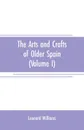 The arts and crafts of older Spain (Volume I) - Leonard Williams