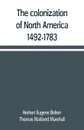 The colonization of North America, 1492-1783 - Herbert Eugene Bolton, Thomas Maitland Marshall
