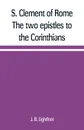 S. Clement of Rome The two epistles to the Corinthians - J. B. Lightfoot