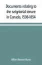 Documents relating to the seigniorial tenure in Canada, 1598-1854 - William Bennett Munro