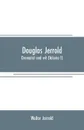 Douglas Jerrold. dramatist and wit (Volume I) - Walter Jerrold