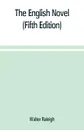 The English novel. a short sketch of its history from the earliest times to the appearance of Waverley (Fifth Edition) - Walter Raleigh
