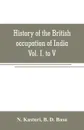 History of the British occupation of India. Being a summary of Rise of the Christian power in India Vol. I. to V. - N. Kasturi, B. D. Basu