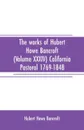 The works of Hubert Howe Bancroft (Volume XXXIV) California Pastoral 1769-1848 - Hubert Howe Bancroft