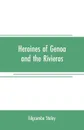 Heroines of Genoa and the Rivieras - Edgcumbe Staley