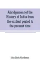 Abridgement of the History of India from the earliest period to the present time - John Clark Marshman