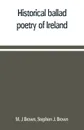 Historical ballad poetry of Ireland - M. J Brown, Stephen J. Brown