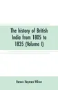 The history of British India from 1805 to 1835 (Volume I) - Horace Hayman Wilson