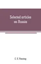 Selected articles on Russia. history, description and politics - C. E. Fanning