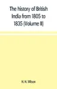 The history of British India from 1805 to 1835 (Volume II) - H. H. Wilson