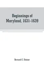 Beginnings of Maryland, 1631-1639 - Bernard C. Steiner