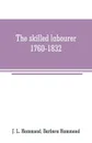 The skilled labourer, 1760-1832 - J. L. Hammond