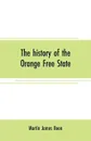 The history of the Orange Free State - Martin James Boon