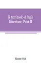 A text book of Irish literature. Part II - Eleanor Hull