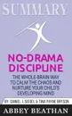 Summary of No-Drama Discipline. The Whole-Brain Way to Calm the Chaos and Nurture Your Child's Developing Mind by Daniel J. Siegel & Tina Payne Bryson - Abbey Beathan