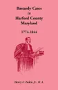 Bastardy Cases in Harford County, Maryland, 1774 - 1844 - Jr. Henry C. Peden