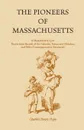 The Pioneers of Massachusetts, A Descriptive List, Drawn from Records of the Colonies, Towns, and Churches, and Other Contemporaneous Documents - Charles Henry Pope