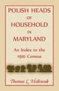 Polish Heads of Household in Maryland. An Index to the 1910 Census - Thomas Hollowak