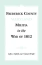 Frederick County .Maryland. Militia in the War of 1812 - Sallie A. Mallick, F. Edward Wright