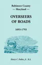 Baltimore County, Maryland, Overseers of Roads 1693-1793 - Henry C. Peden Jr