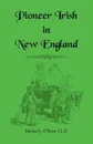 Pioneer Irish in New England - Michael J. O'Brien