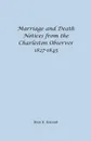 Marriage and Death Notices from the Charleston Observer, 1827-1845 - Brent H. Holcomb