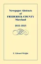 Newspaper Abstracts of Frederick County .Maryland., 1811-1815 - F. Edward Wright