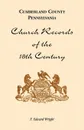 Cumberland County, Pennsylvania, Church Records of the 18th Century - F. Edward Wright