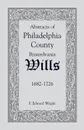 Abstracts of Philadelphia County .Pennsylvania. Wills, 1682-1726 - F. Edward Wright