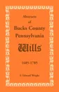 Abstracts of Bucks County, Pennsylvania, Wills 1685-1785 - F. Edward Wright