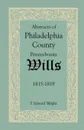 Abstracts of Philadelphia County, Pennsylvania Wills, 1815-1819 - F. Edward Wright