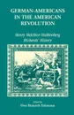 German Americans in the Revolution. Henry Melchoir Muhlenberg Richards' History - Don Heinrich Tolzmann