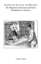 Across the Atlantic and Beyond. The Migration of German and Swiss Immigrants to America - Charles R. Haller