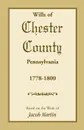 The Wills of Chester County, Pennsylvania, 1778-1800 - Jacob Martin