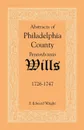 Abstracts of Philadelphia County .Pennsylvania. Wills, 1726-1747 - F. Edward Wright
