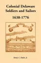 Colonial Delaware Soldiers and Sailors, 1638-1776 - Henry C. Peden Jr