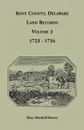 Kent County, Delaware Land Records, Volume 3. 1723-1734 - Mary Marshall Brewer