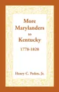 More Marylanders to Kentucky, 1778-1828 - Henry C. Peden Jr