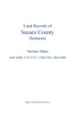 Land Records of Sussex County, Delaware. Various Dates: 1693-1698, 1715-1717, 1782-1792, 1802-1805 - Mary Marshall Brewer