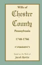 Abstracts of the Wills of Chester County .Pennsylvania., 1748-1766 - Based on the work of Jacob Martin