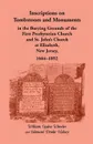 Inscriptions on Tombstones and Monuments in the Burying Grounds of the First Presbyterian Church and St. John's Church at Elizabeth, New Jersey, 1664- - William Ogden Wheeler, Edmund D. Halsey