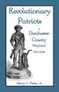 Revolutionary Patriots of Dorchester County, Maryland, 1775-1783 - Jr. Henry C. Peden