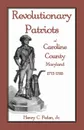 Revolutionary Patriots of Caroline County, Maryland, 1775-1783 - Jr. Henry C. Peden