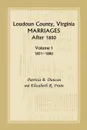 Loudoun County, Virginia Marriages After 1850, Volume 1, 1851-1880 - Patricia B. Duncan, Mary Marshall Brewer, Elizabeth R. Frain